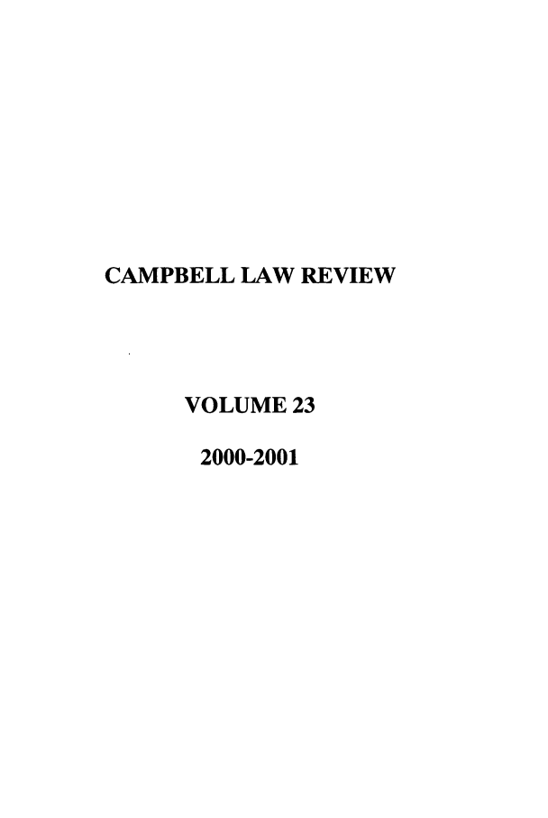 handle is hein.journals/camplr23 and id is 1 raw text is: CAMPBELL LAW REVIEW
VOLUME 23
2000-2001


