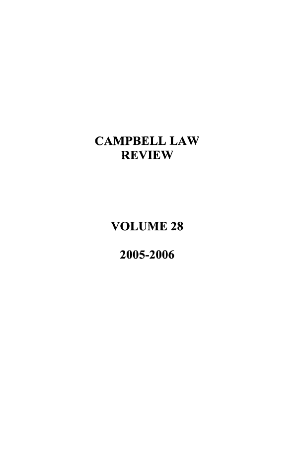 handle is hein.journals/camplr28 and id is 1 raw text is: CAMPBELL LAW
REVIEW
VOLUME 28
2005-2006


