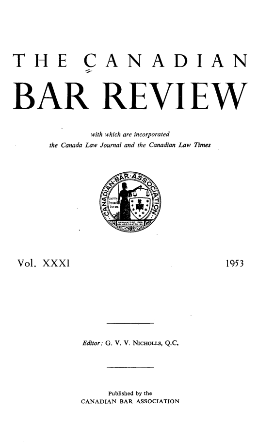 handle is hein.journals/canbarev31 and id is 1 raw text is: 







THE CANADIAN





BAR REVIEW



             with which are incorporated
      the Canada Law Journal and the Canadian Law Times






                 *MMr
               PAM


Vol. XXXI


Editor: G. V. V. NICHOLLS, Q.C.


    Published by the
CANADIAN BAR ASSOCIATION


1953



