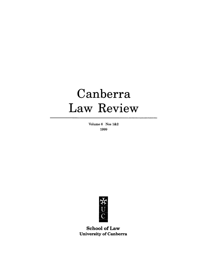 handle is hein.journals/canbera6 and id is 1 raw text is: Canberra
Law Review

Volume 6 Nos 1&2
1999
I
School of Law
University of Canberra


