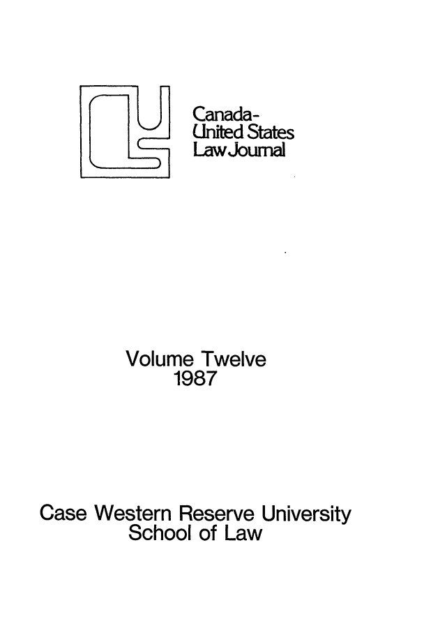 handle is hein.journals/canusa12 and id is 1 raw text is: U Canada-
United States
Lawjoumal
Volume Twelve
1987
Case Western Reserve University
School of Law


