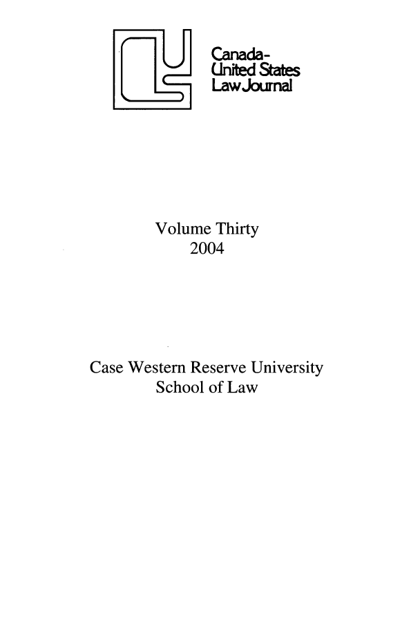 handle is hein.journals/canusa30 and id is 1 raw text is: Yj Canada-
United States
LawJournal
Volume Thirty
2004
Case Western Reserve University
School of Law


