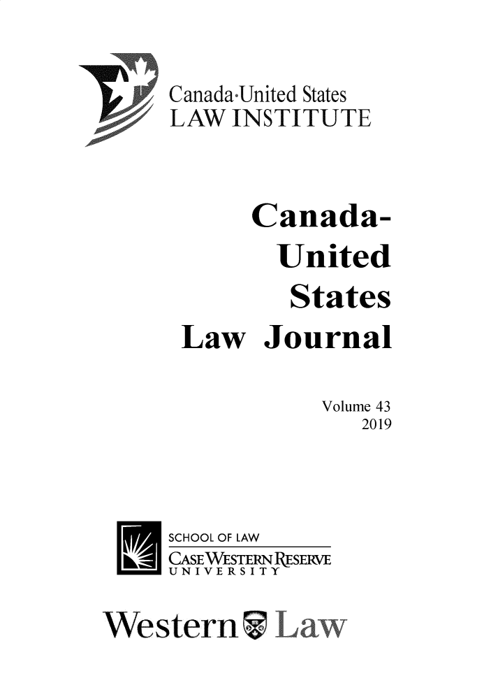 handle is hein.journals/canusa43 and id is 1 raw text is: 


     Canada-United States
     LAW  INSTITUTE



            Canada-
              United
              States
      Law Journal

                 Volume 43
                    2019



 H   SCHOOL OF LAW
     CASEWESTERNPRESERVE
     UNIVERSITY

Western


