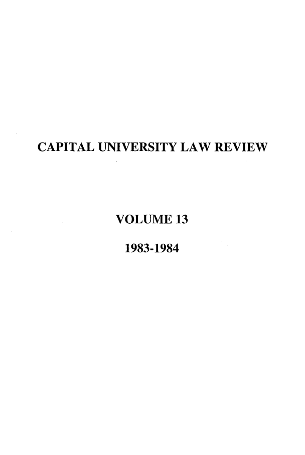 handle is hein.journals/capulr13 and id is 1 raw text is: CAPITAL UNIVERSITY LAW REVIEW
VOLUME 13
1983-1984


