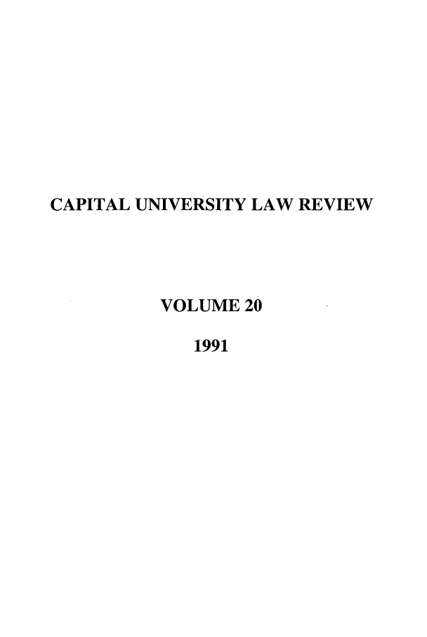 handle is hein.journals/capulr20 and id is 1 raw text is: CAPITAL UNIVERSITY LAWREVIEW
VOLUME 20
1991


