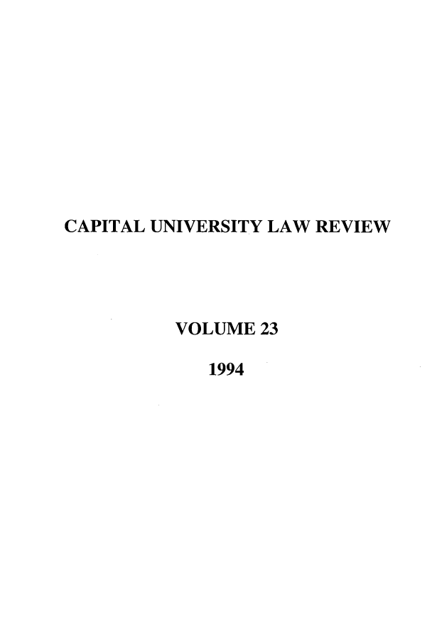 handle is hein.journals/capulr23 and id is 1 raw text is: CAPITAL UNIVERSITY LAW REVIEW
VOLUME 23
1994



