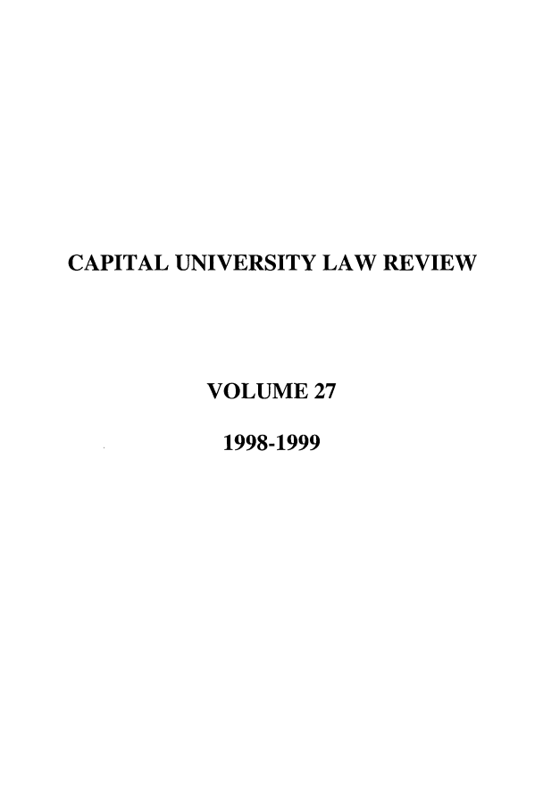 handle is hein.journals/capulr27 and id is 1 raw text is: CAPITAL UNIVERSITY LAW REVIEW
VOLUME 27
1998-1999


