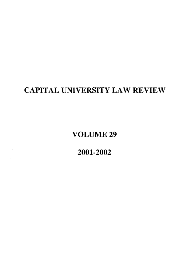 handle is hein.journals/capulr29 and id is 1 raw text is: CAPITAL UNIVERSITY LAW REVIEW
VOLUME 29
2001-2002



