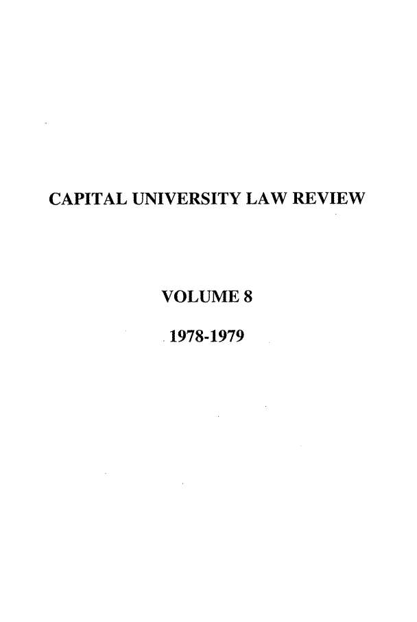 handle is hein.journals/capulr8 and id is 1 raw text is: CAPITAL UNIVERSITY LAW REVIEW
VOLUME 8
1978-1979


