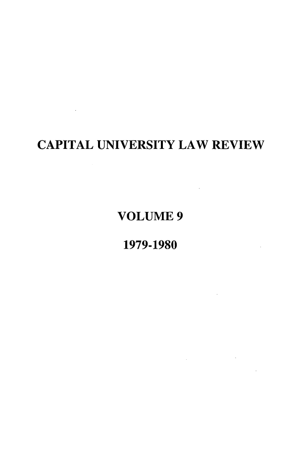 handle is hein.journals/capulr9 and id is 1 raw text is: CAPITAL UNIVERSITY LAW REVIEW
VOLUME 9
1979-1980


