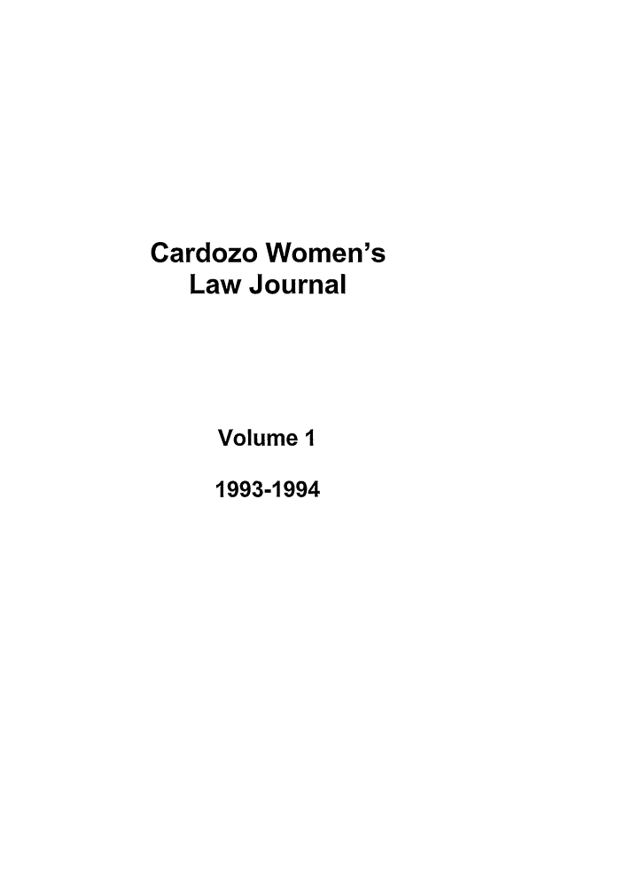 handle is hein.journals/cardw1 and id is 1 raw text is: Cardozo Women's
Law Journal
Volume 1
1993-1994


