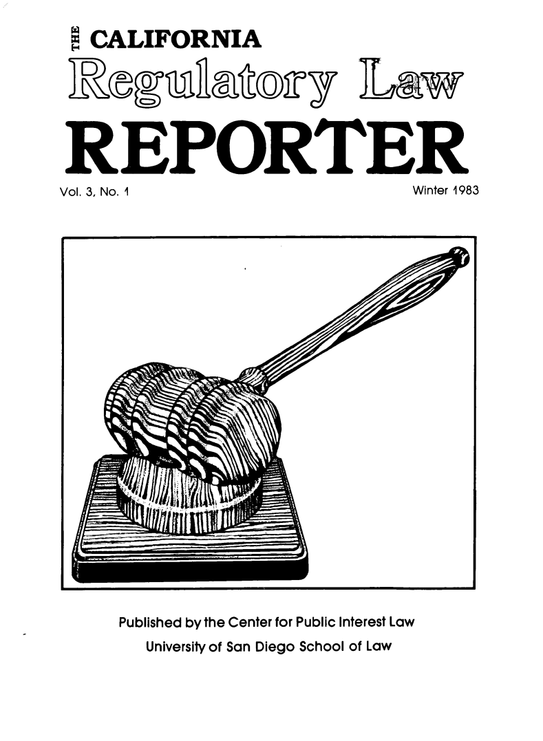 handle is hein.journals/carel3 and id is 1 raw text is: CALIFORNIA
REPORTER
Vol. 3, No. I     Winter 1983

Published by the Center for Public Interest Law
University of San Diego School of Law

III,!/fIl/


