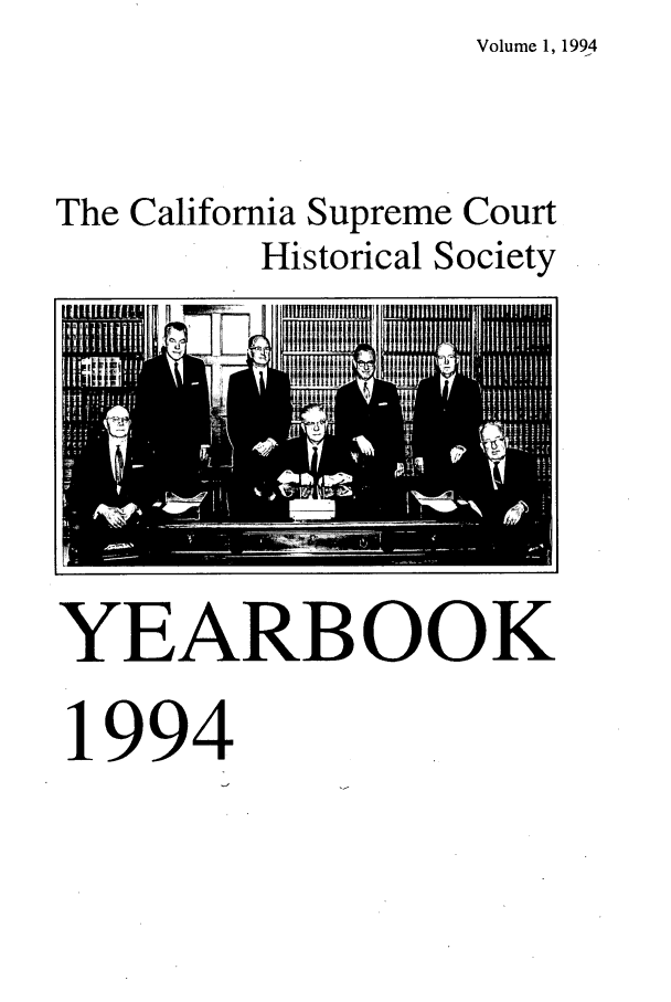 handle is hein.journals/cashsy1 and id is 1 raw text is: Volume 1, 1994

The California Supreme Court
Historical Society

YEARBOOK
1994


