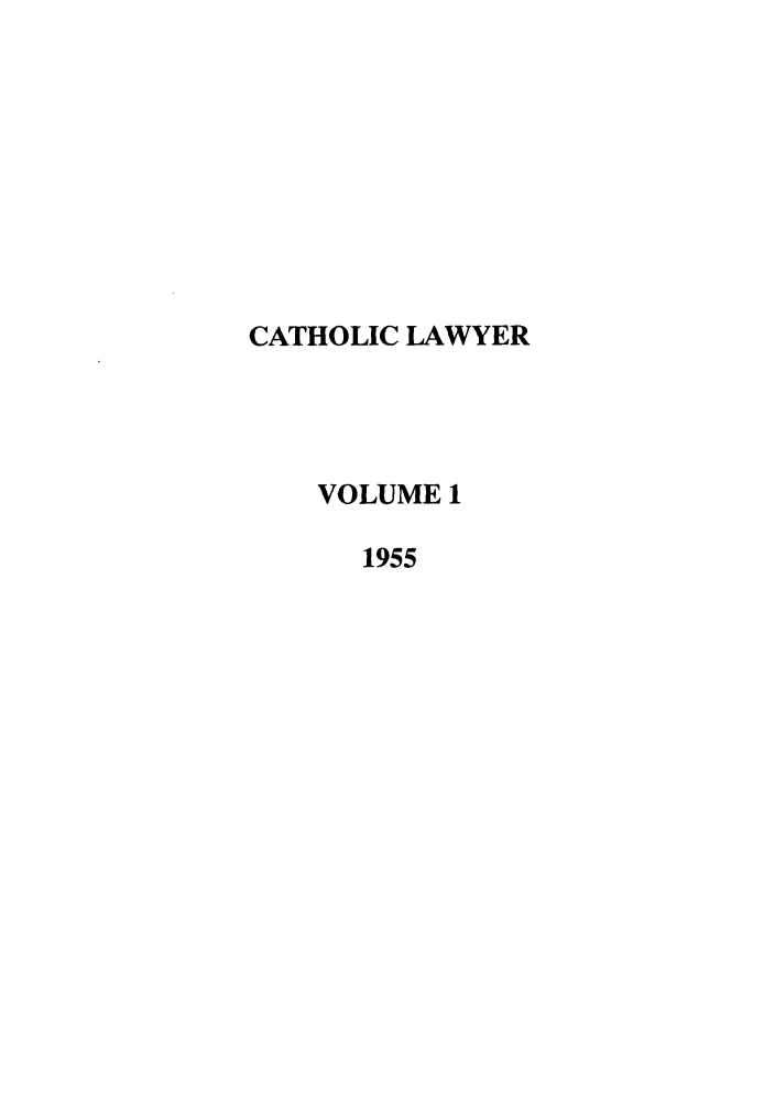 handle is hein.journals/cathl1 and id is 1 raw text is: CATHOLIC LAWYER
VOLUME 1
1955


