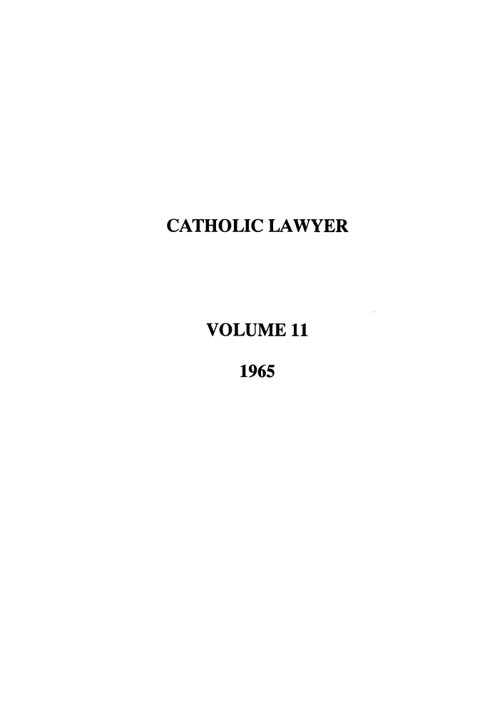 handle is hein.journals/cathl11 and id is 1 raw text is: CATHOLIC LAWYER
VOLUME 11
1965



