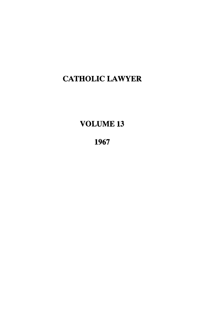 handle is hein.journals/cathl13 and id is 1 raw text is: CATHOLIC LAWYER
VOLUME 13
1967


