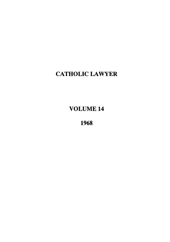 handle is hein.journals/cathl14 and id is 1 raw text is: CATHOLIC LAWYER
VOLUME 14
1968


