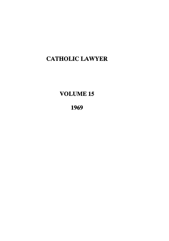 handle is hein.journals/cathl15 and id is 1 raw text is: CATHOLIC LAWYER
VOLUME 15
1969


