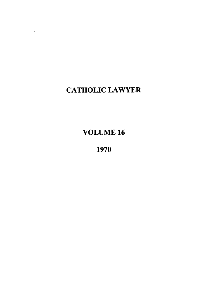 handle is hein.journals/cathl16 and id is 1 raw text is: CATHOLIC LAWYER
VOLUME 16
1970


