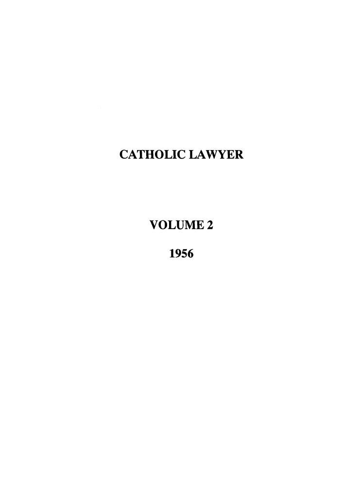 handle is hein.journals/cathl2 and id is 1 raw text is: CATHOLIC LAWYER
VOLUME 2
1956



