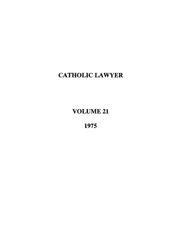 handle is hein.journals/cathl21 and id is 1 raw text is: CATHOLIC LAWYER
VOLUME 21
1975


