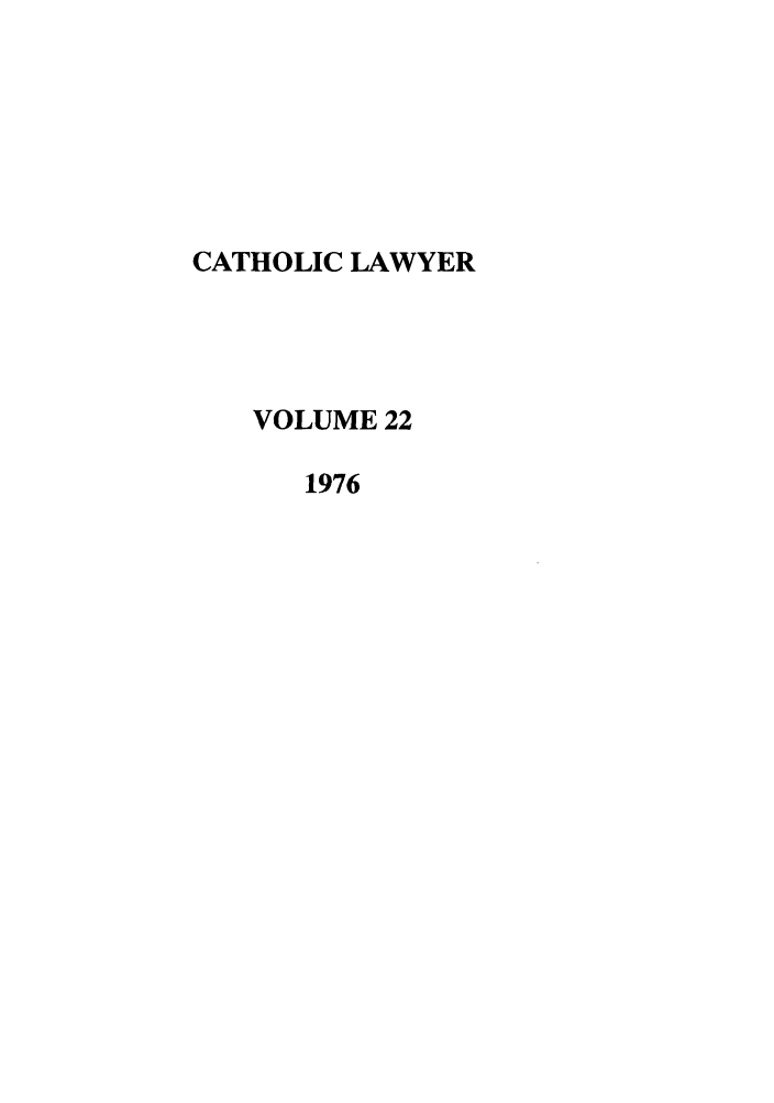 handle is hein.journals/cathl22 and id is 1 raw text is: CATHOLIC LAWYER
VOLUME 22
1976


