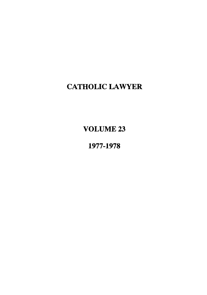 handle is hein.journals/cathl23 and id is 1 raw text is: CATHOLIC LAWYER
VOLUME 23
1977-1978


