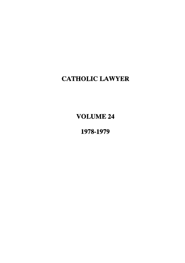 handle is hein.journals/cathl24 and id is 1 raw text is: CATHOLIC LAWYER
VOLUME 24
1978-1979


