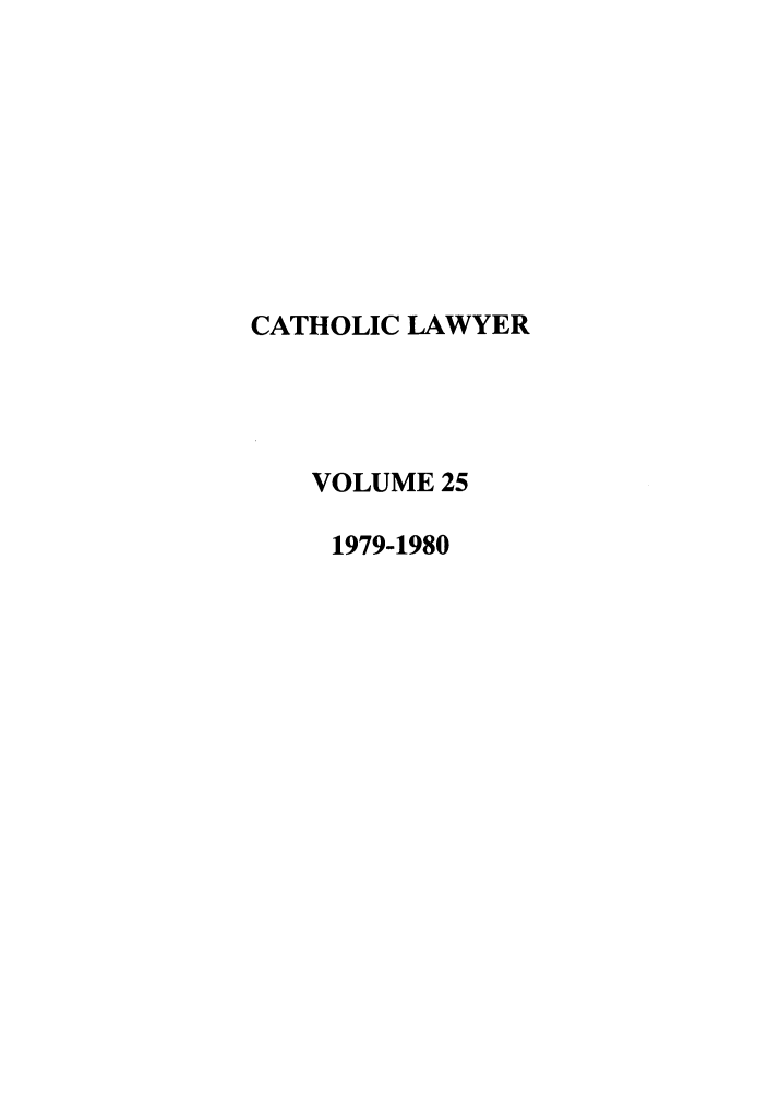 handle is hein.journals/cathl25 and id is 1 raw text is: CATHOLIC LAWYER
VOLUME 25
1979-1980


