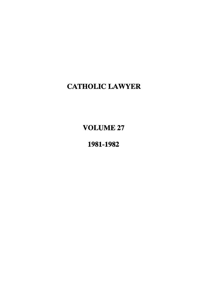handle is hein.journals/cathl27 and id is 1 raw text is: CATHOLIC LAWYER
VOLUME 27
1981-1982


