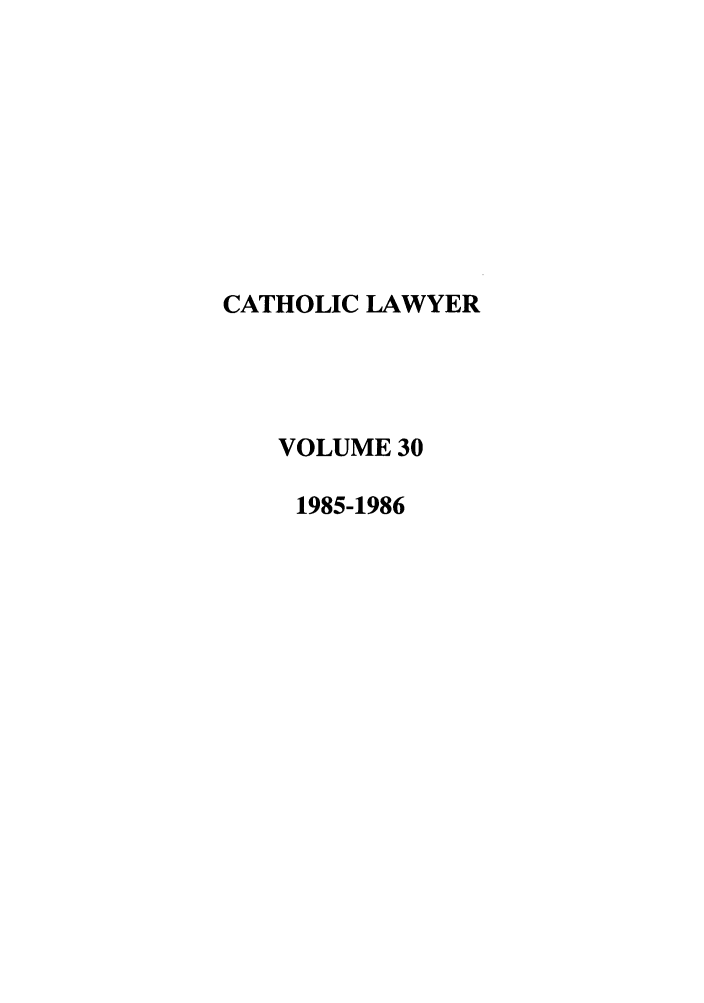 handle is hein.journals/cathl30 and id is 1 raw text is: CATHOLIC LAWYER
VOLUME 30
1985-1986


