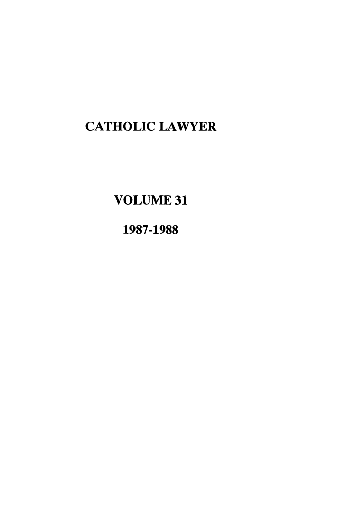handle is hein.journals/cathl31 and id is 1 raw text is: CATHOLIC LAWYER
VOLUME 31
1987-1988


