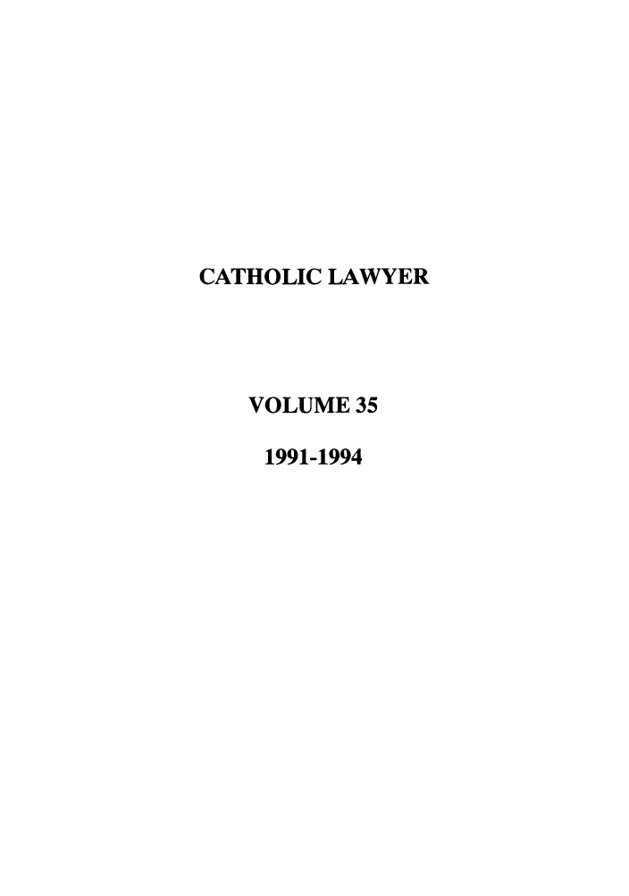 handle is hein.journals/cathl35 and id is 1 raw text is: CATHOLIC LAWYER
VOLUME 35
1991-1994


