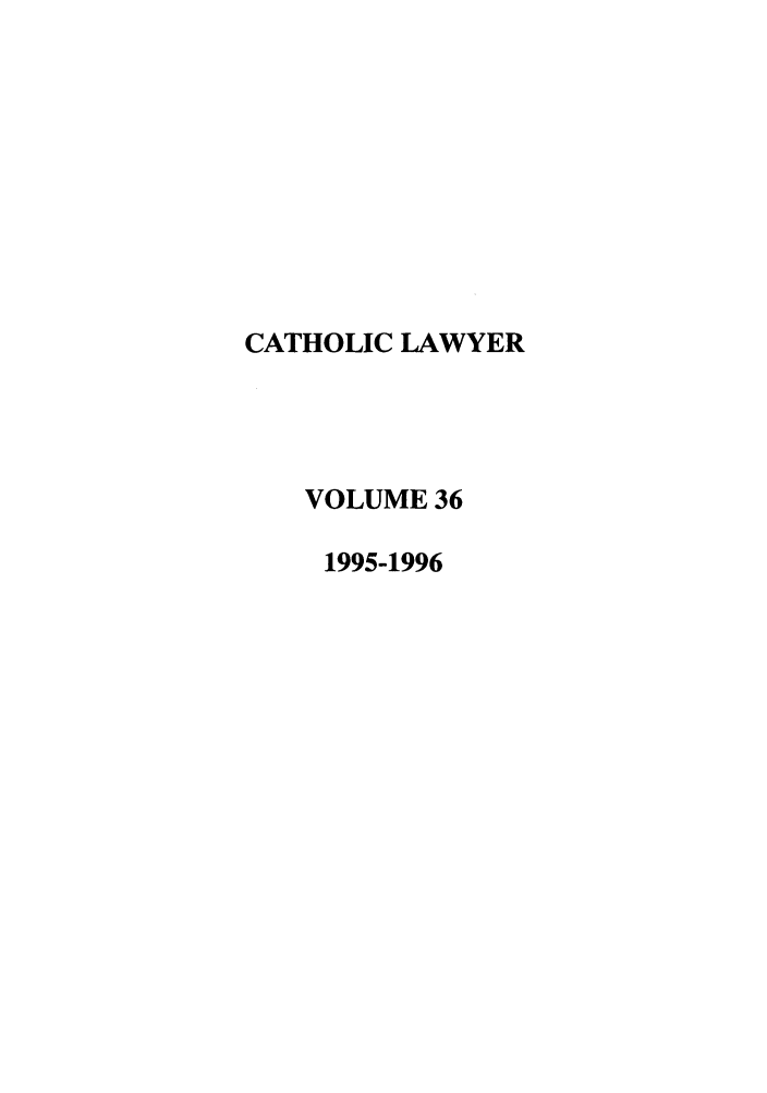 handle is hein.journals/cathl36 and id is 1 raw text is: CATHOLIC LAWYER
VOLUME 36
1995-1996


