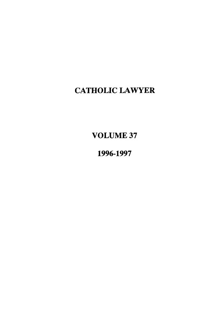 handle is hein.journals/cathl37 and id is 1 raw text is: CATHOLIC LAWYER
VOLUME 37
1996-1997


