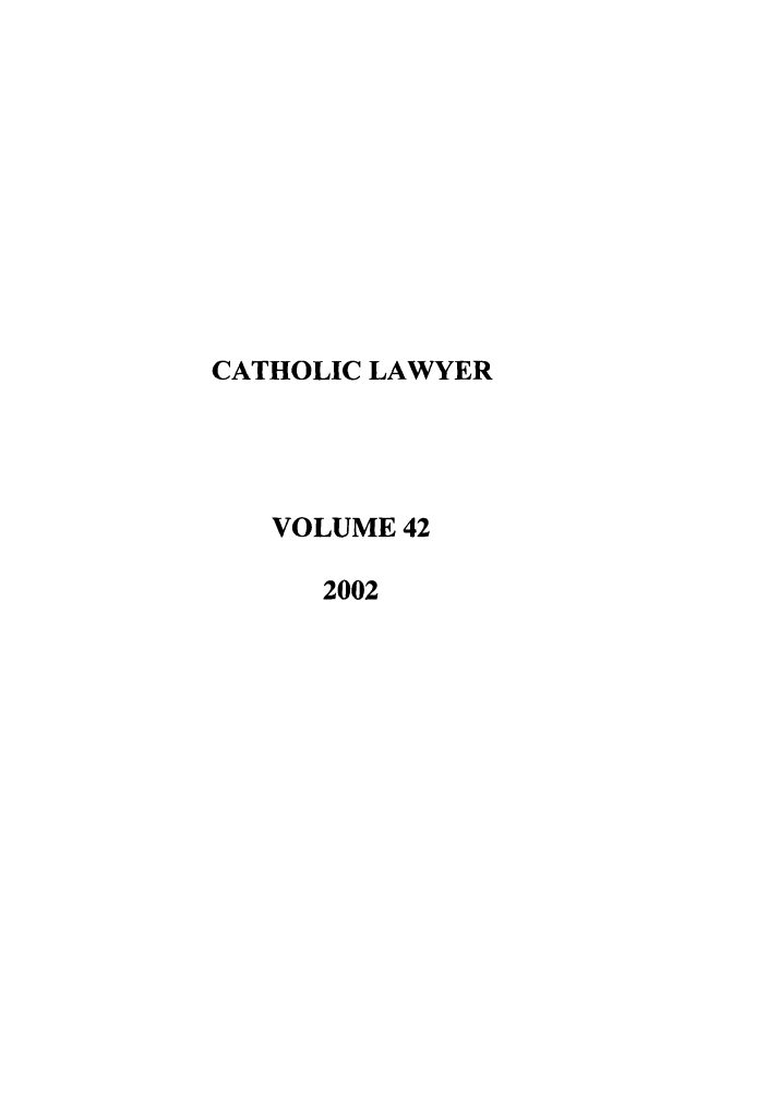 handle is hein.journals/cathl42 and id is 1 raw text is: CATHOLIC LAWYER
VOLUME 42
2002


