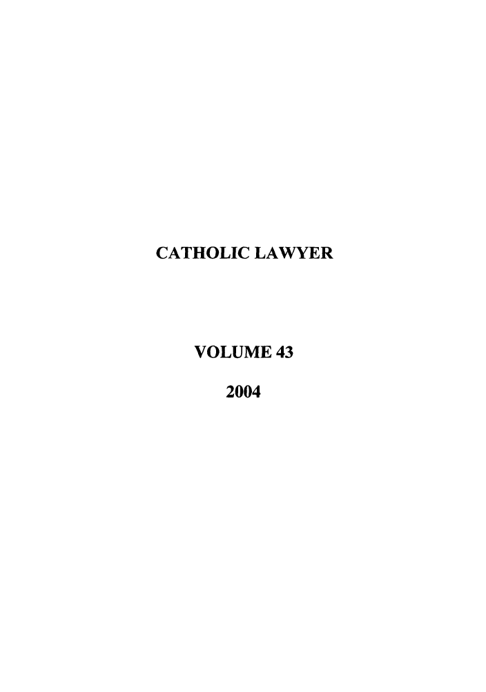 handle is hein.journals/cathl43 and id is 1 raw text is: CATHOLIC LAWYER
VOLUME 43
2004


