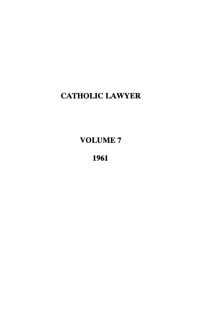 handle is hein.journals/cathl7 and id is 1 raw text is: CATHOLIC LAWYER
VOLUME 7
1961


