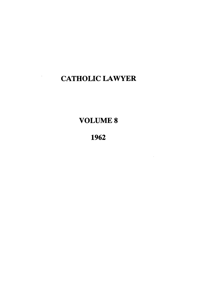 handle is hein.journals/cathl8 and id is 1 raw text is: CATHOLIC LAWYER
VOLUME 8
1962


