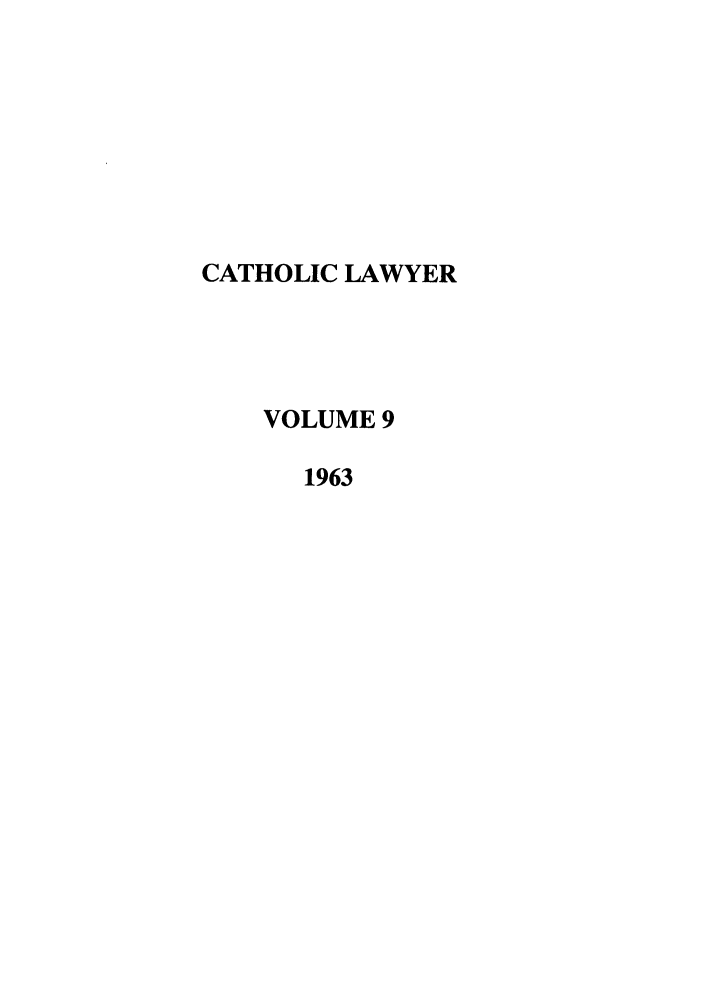 handle is hein.journals/cathl9 and id is 1 raw text is: CATHOLIC LAWYER
VOLUME 9
1963


