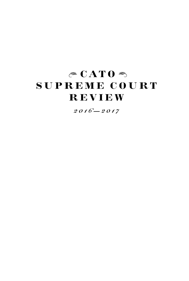 handle is hein.journals/catoscrev16 and id is 1 raw text is: 






   cCATO
SUPREME COURT
   REVIEW
   2 o --2 0 /7


