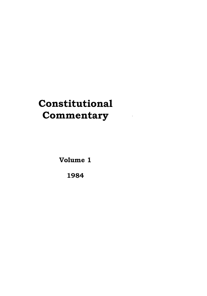 handle is hein.journals/ccum1 and id is 1 raw text is: Constitutional
Commentary
Volume 1
1984


