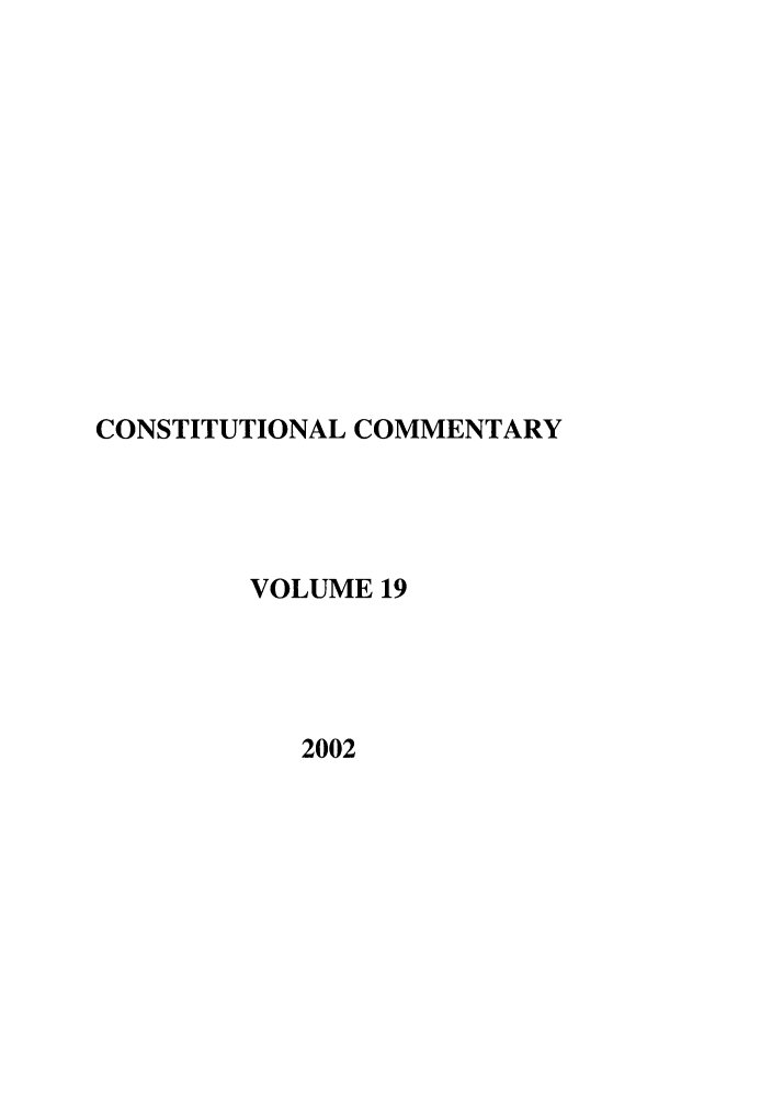 handle is hein.journals/ccum19 and id is 1 raw text is: CONSTITUTIONAL COMMENTARY
VOLUME 19
2002


