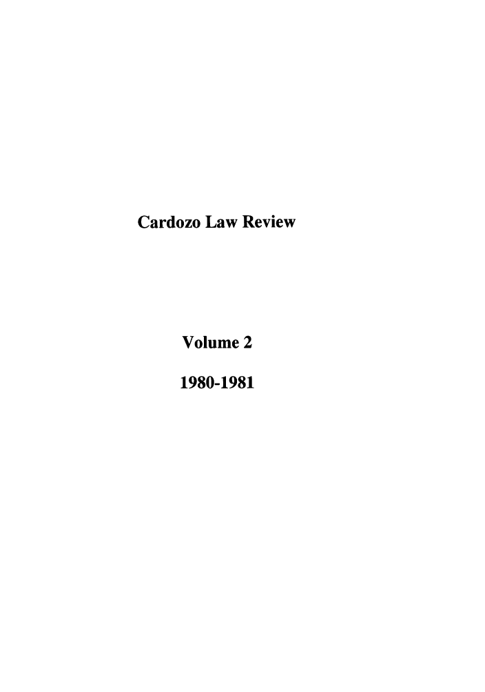 handle is hein.journals/cdozo2 and id is 1 raw text is: Cardozo Law Review
Volume 2
1980-1981


