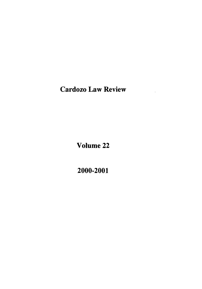 handle is hein.journals/cdozo22 and id is 1 raw text is: Cardozo Law Review
Volume 22
2000-2001


