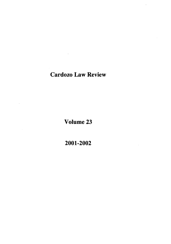 handle is hein.journals/cdozo23 and id is 1 raw text is: Cardozo Law Review
Volume 23
2001-2002


