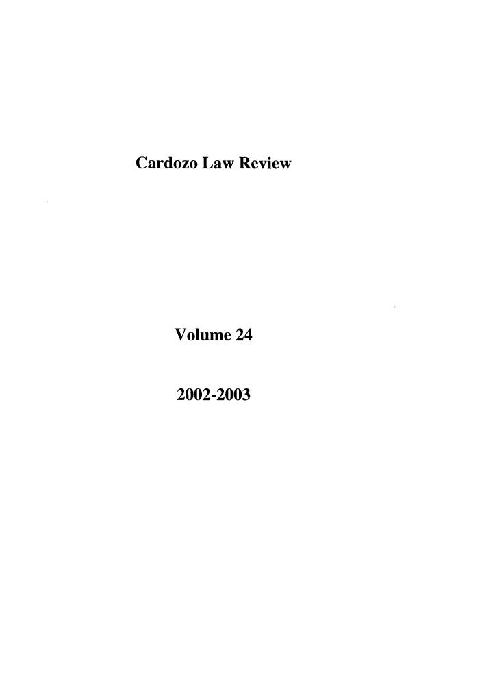 handle is hein.journals/cdozo24 and id is 1 raw text is: Cardozo Law Review

Volume 24

2002-2003



