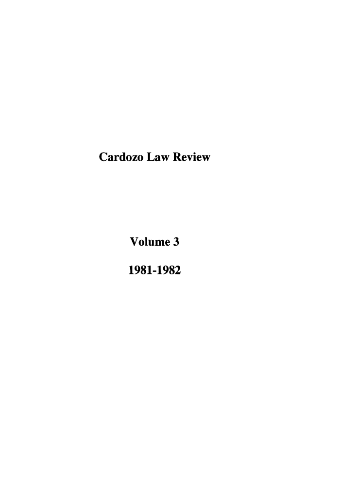 handle is hein.journals/cdozo3 and id is 1 raw text is: Cardozo Law Review
Volume 3
1981-1982


