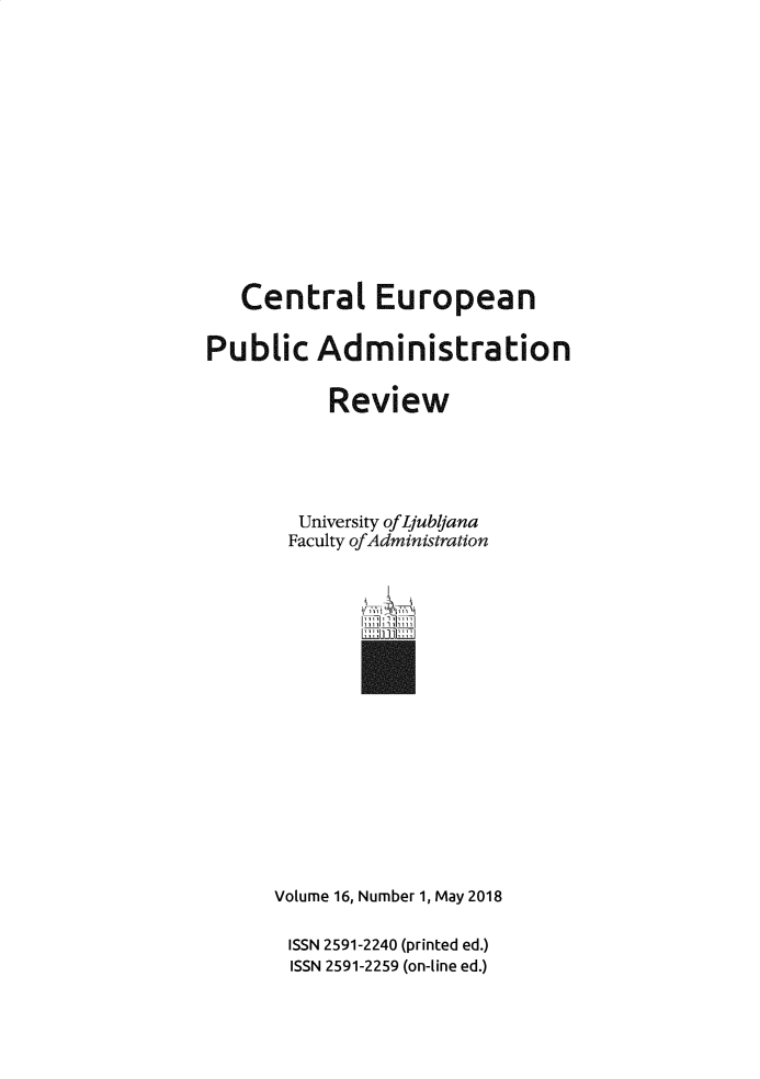 handle is hein.journals/cepar16 and id is 1 raw text is: 













   Central European

Public Administration

           Review





        University ofLjubljana
        Faculty ofAdministration


              ,Thm~T'


Volume 16, Number 1, May 2018

ISSN 2591-2240 (printed ed.)
ISSN 2591-2259 (on-line ed.)


