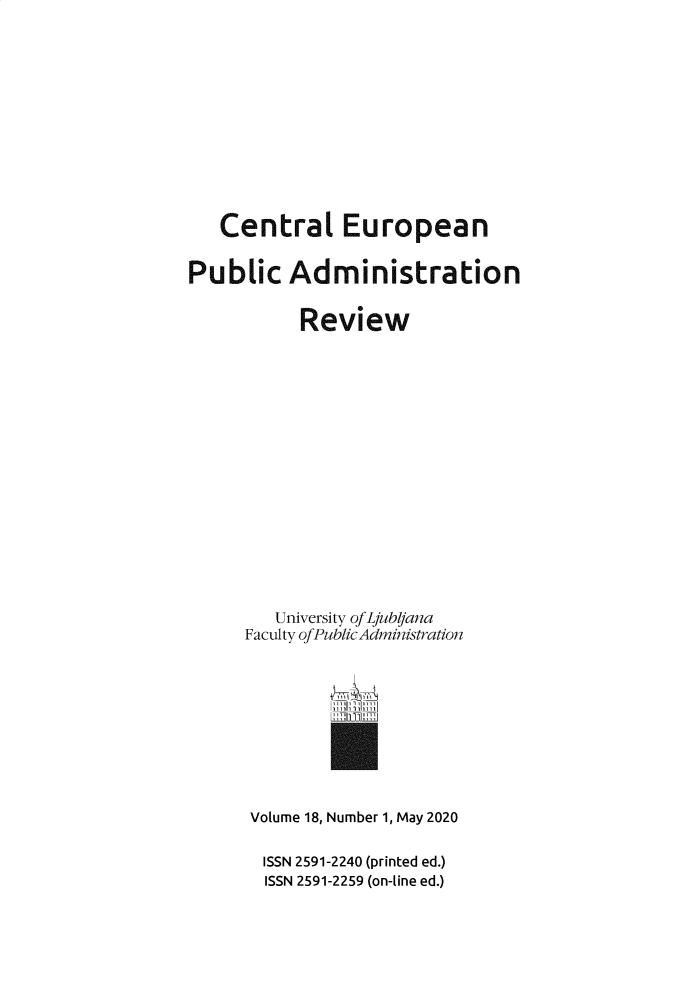 handle is hein.journals/cepar18 and id is 1 raw text is: 












   Central European


Public Administration


           Review
















        University of Ljub/Jana
     Faculty ofPublicAdministration


Volume 18, Number 1, May 2020

ISSN 2591-2240 (printed ed.)
ISSN 2591-2259 (on-line ed.)


